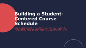 Building a Student-Centered Course Schedule: Strengthening student momentum, faculty planning, and institutional sustainability